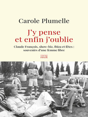 cover image of J'y pense et enfin j'oublie--Claude François, show-biz, Ibiza et fêtes